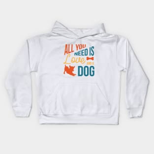 All you need is love and dog Kids Hoodie